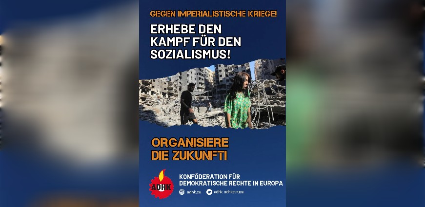 ADHK: Erhebt den Kampf für den Sozialismus gegen imperialistische Kriege! Organisiert die Zukunft!