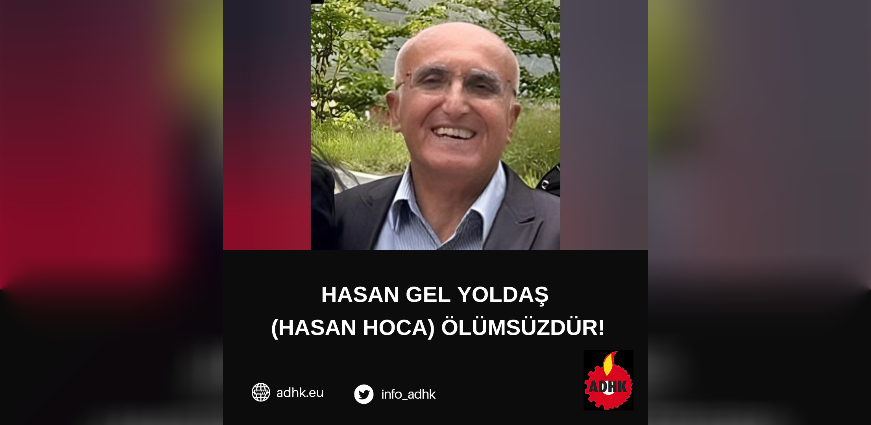 Hasan Gel yoldaş (Hasan Hoca) Ölümsüzdür!