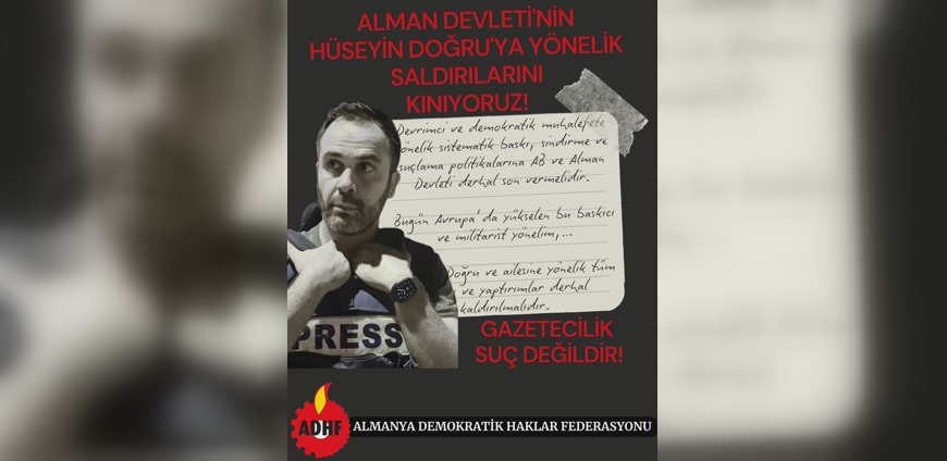 Alman devletinin Hüseyin Doğru’ya Yönelik Saldırılarını Kınıyoruz.
