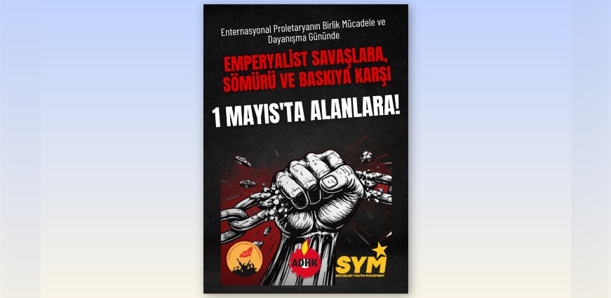 ADHK, ADKH ve SYM'den 1 Mayıs Çağrısı!