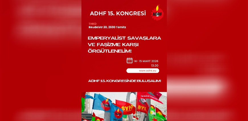 ADHF 15. Kongresi 'Emperyalist Savaşlara ve Faşizme Karşı Örgütlenelim' Siarıyla Gerceklesecek!