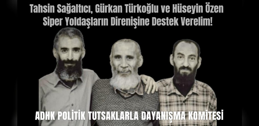 Tahsin Sağaltıcı, Gürkan Türkoğlu ve Hüseyin Özen Siper Yoldaşların Direnişine Destek Verelim!
